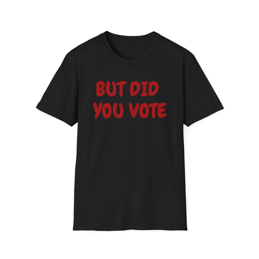 Did you vote - Unisex Softstyle T-Shirt